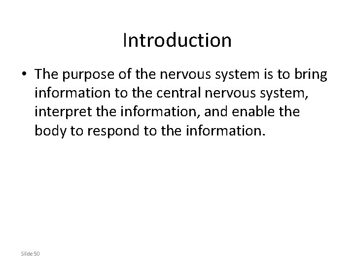 Introduction • The purpose of the nervous system is to bring information to the