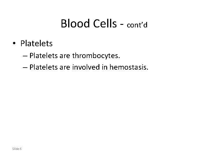 Blood Cells - cont’d • Platelets – Platelets are thrombocytes. – Platelets are involved