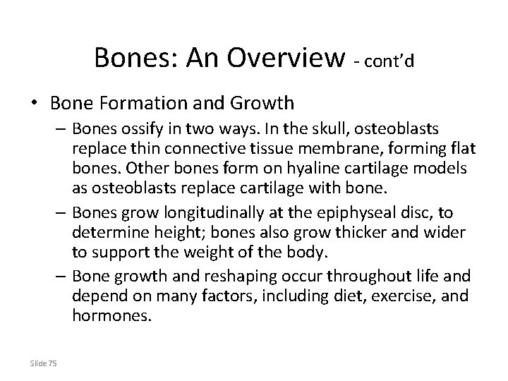 Bones: An Overview - cont’d • Bone Formation and Growth – Bones ossify in