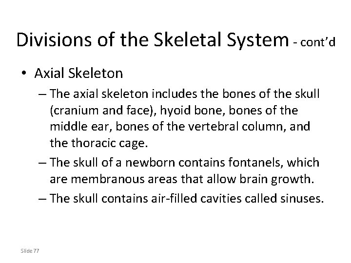 Divisions of the Skeletal System - cont’d • Axial Skeleton – The axial skeleton