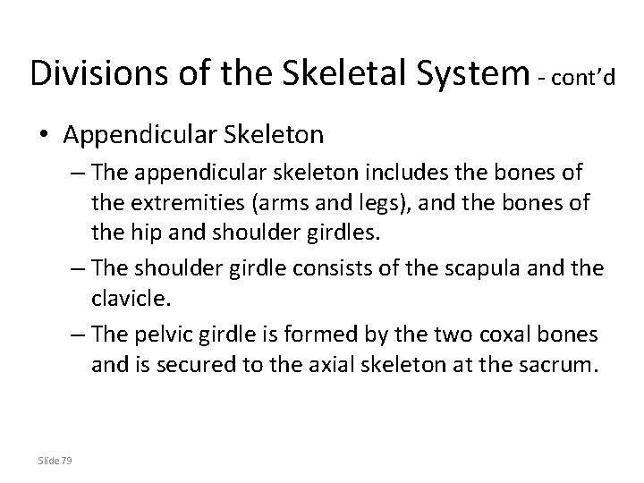 Divisions of the Skeletal System - cont’d • Appendicular Skeleton – The appendicular skeleton
