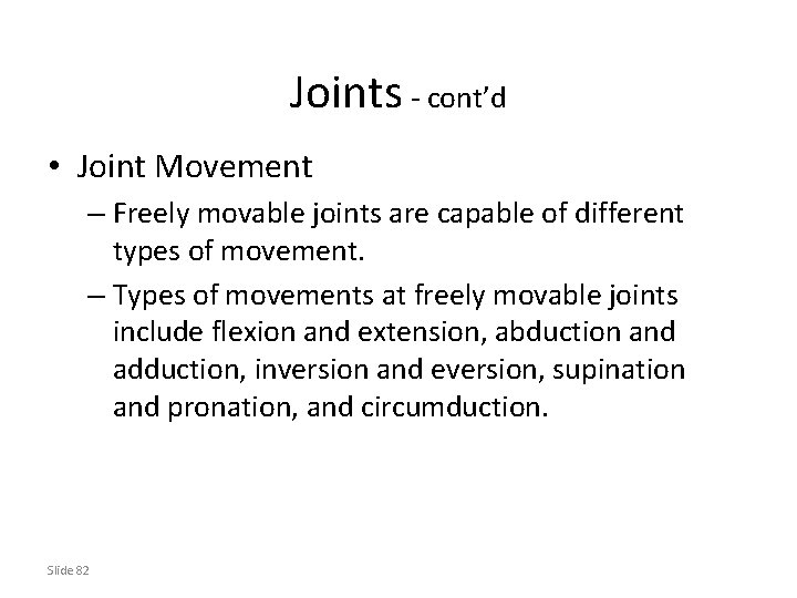 Joints - cont’d • Joint Movement – Freely movable joints are capable of different