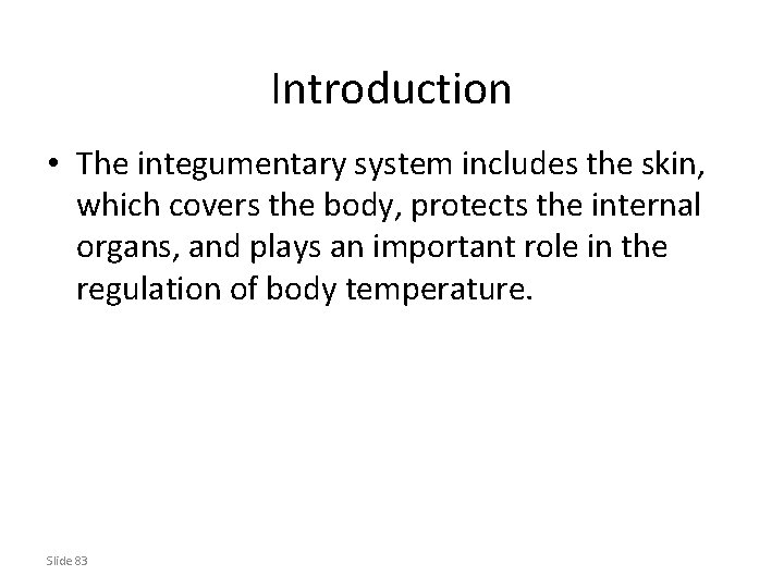 Introduction • The integumentary system includes the skin, which covers the body, protects the
