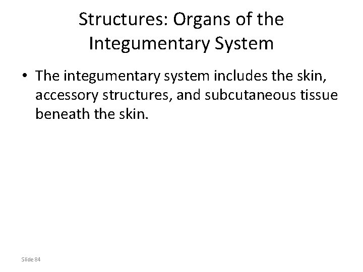 Structures: Organs of the Integumentary System • The integumentary system includes the skin, accessory