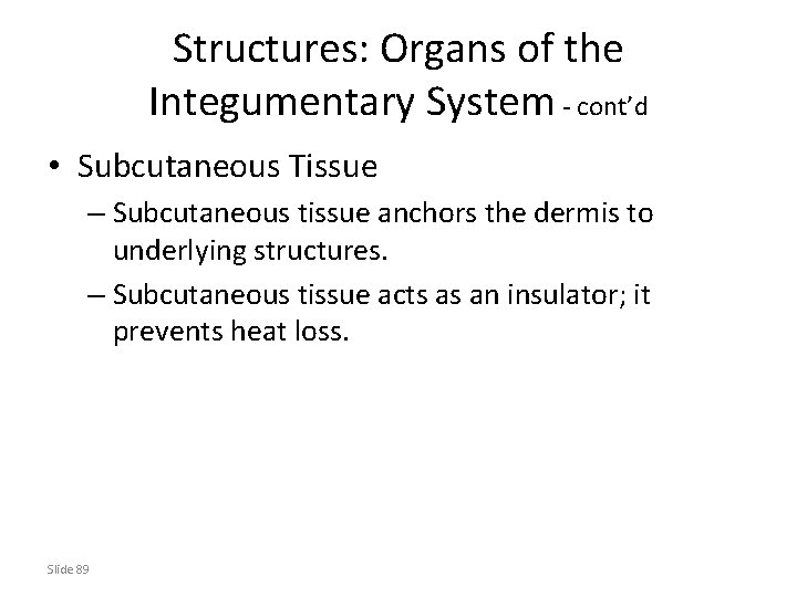 Structures: Organs of the Integumentary System - cont’d • Subcutaneous Tissue – Subcutaneous tissue