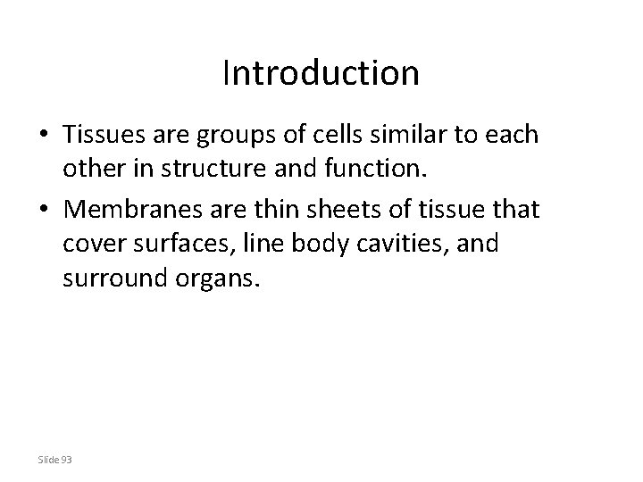 Introduction • Tissues are groups of cells similar to each other in structure and