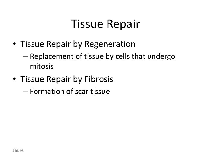 Tissue Repair • Tissue Repair by Regeneration – Replacement of tissue by cells that