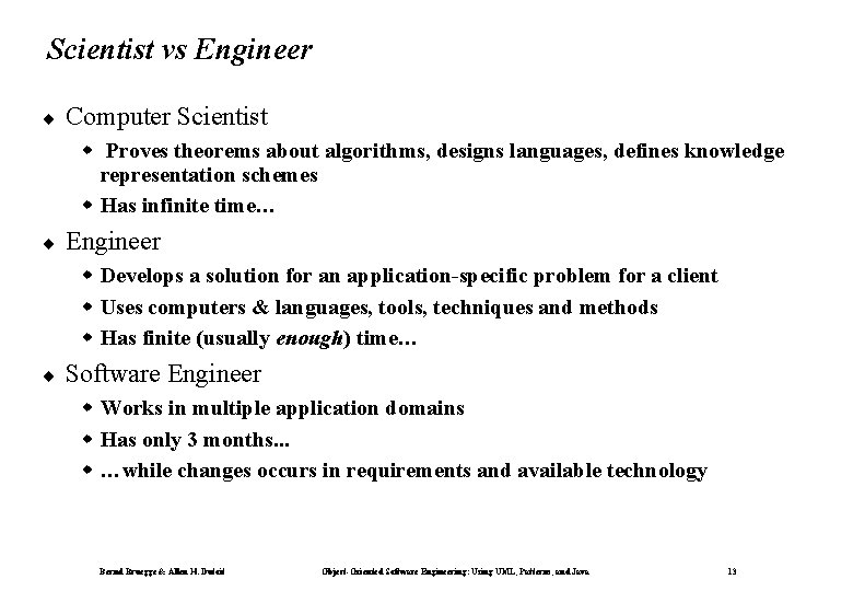 Scientist vs Engineer ¨ Computer Scientist w Proves theorems about algorithms, designs languages, defines