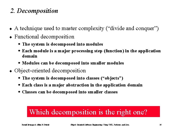 2. Decomposition ¨ ¨ A technique used to master complexity (“divide and conquer”) Functional
