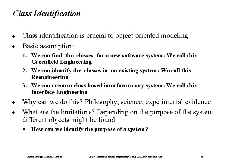 Class Identification ¨ ¨ Class identification is crucial to object-oriented modeling Basic assumption: 1.