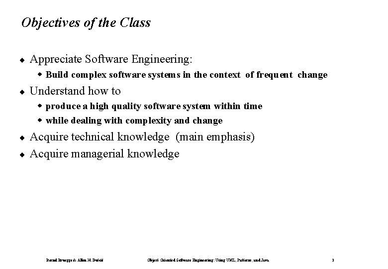 Objectives of the Class ¨ Appreciate Software Engineering: w Build complex software systems in