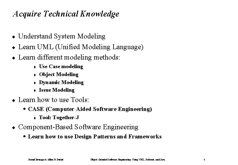 Acquire Technical Knowledge ¨ ¨ ¨ Understand System Modeling Learn UML (Unified Modeling Language)