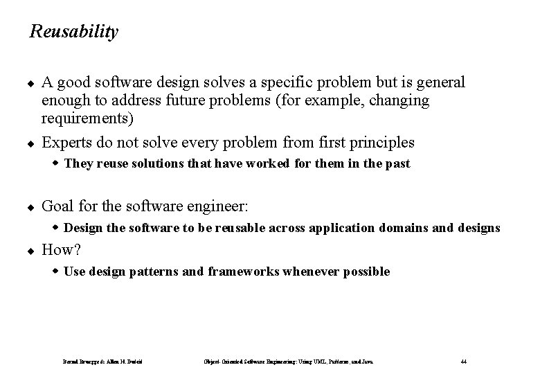 Reusability ¨ ¨ A good software design solves a specific problem but is general