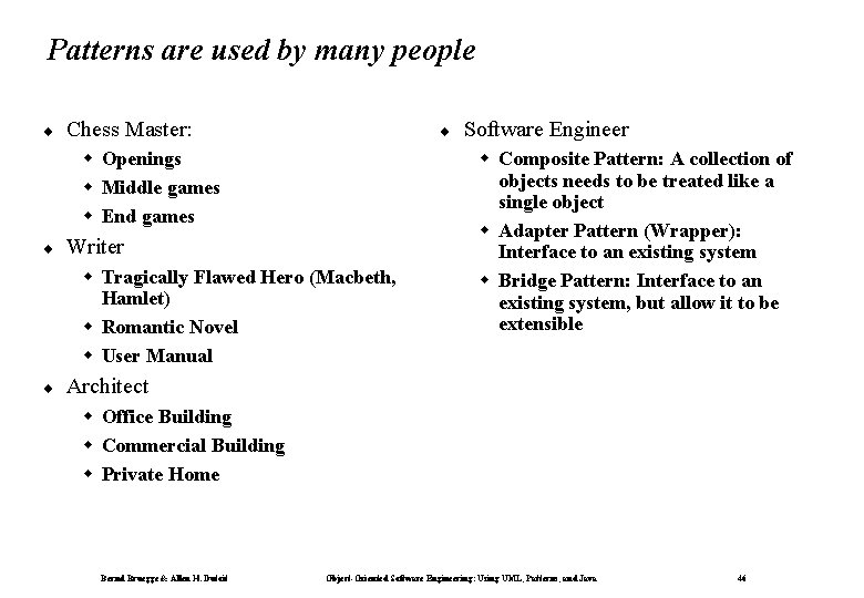 Patterns are used by many people ¨ Chess Master: ¨ w Openings w Middle