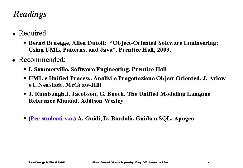Readings ¨ Required: w Bernd Bruegge, Allen Dutoit: “Object-Oriented Software Engineering: Using UML, Patterns,
