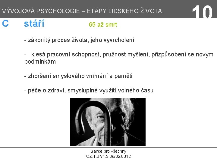 VÝVOJOVÁ PSYCHOLOGIE – ETAPY LIDSKÉHO ŽIVOTA C stáří 65 až smrt 10 - zákonitý