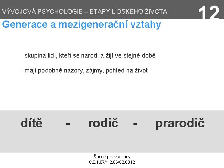 VÝVOJOVÁ PSYCHOLOGIE – ETAPY LIDSKÉHO ŽIVOTA Generace a mezigenerační vztahy 12 - skupina lidí,