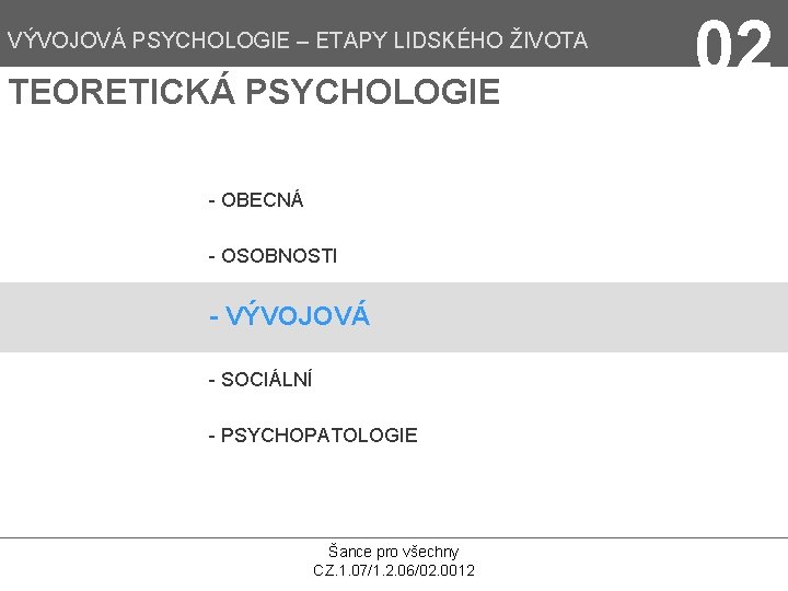 VÝVOJOVÁ PSYCHOLOGIE – ETAPY LIDSKÉHO ŽIVOTA TEORETICKÁ PSYCHOLOGIE - OBECNÁ - OSOBNOSTI - VÝVOJOVÁ