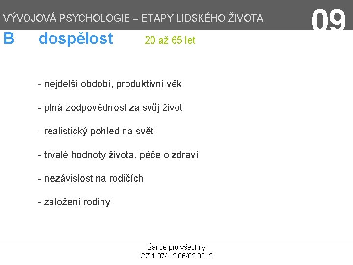 VÝVOJOVÁ PSYCHOLOGIE – ETAPY LIDSKÉHO ŽIVOTA B dospělost 20 až 65 let - nejdelší