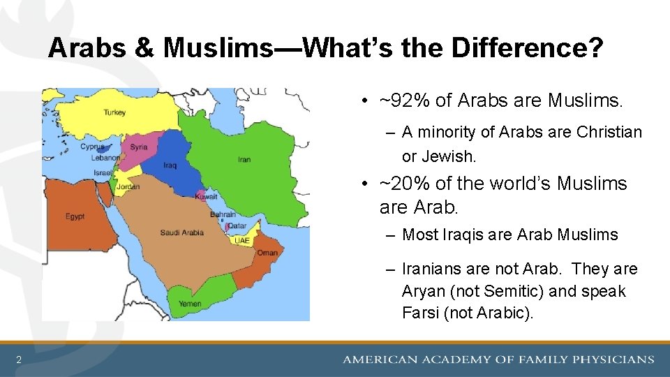 Arabs & Muslims—What’s the Difference? • ~92% of Arabs are Muslims. – A minority