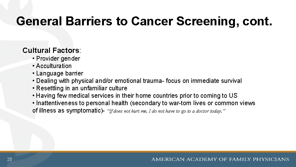 General Barriers to Cancer Screening, cont. Cultural Factors: • Provider gender • Acculturation •