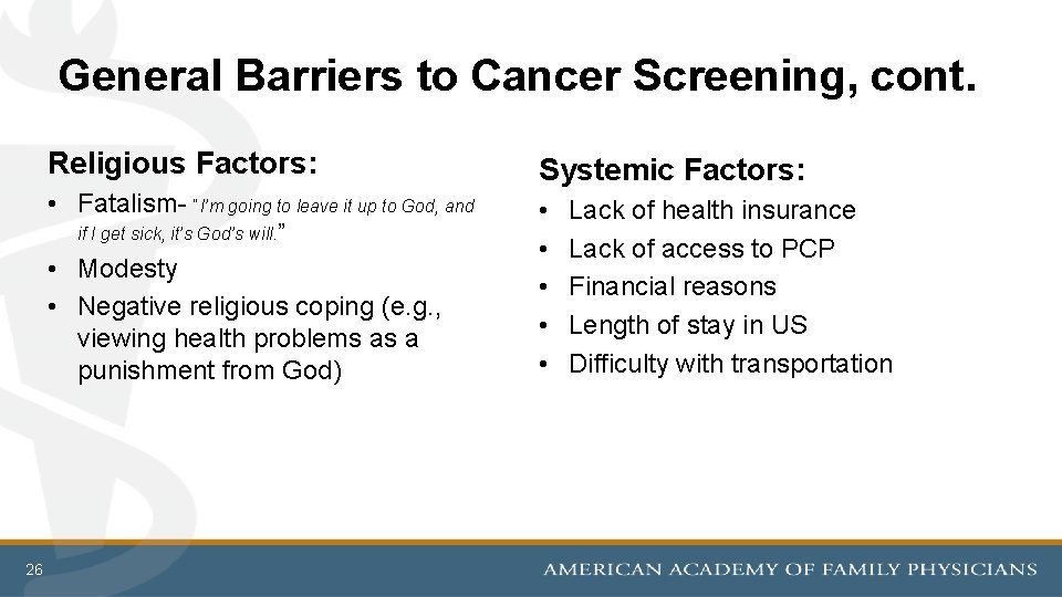 General Barriers to Cancer Screening, cont. Religious Factors: Systemic Factors: • Fatalism- “I’m going