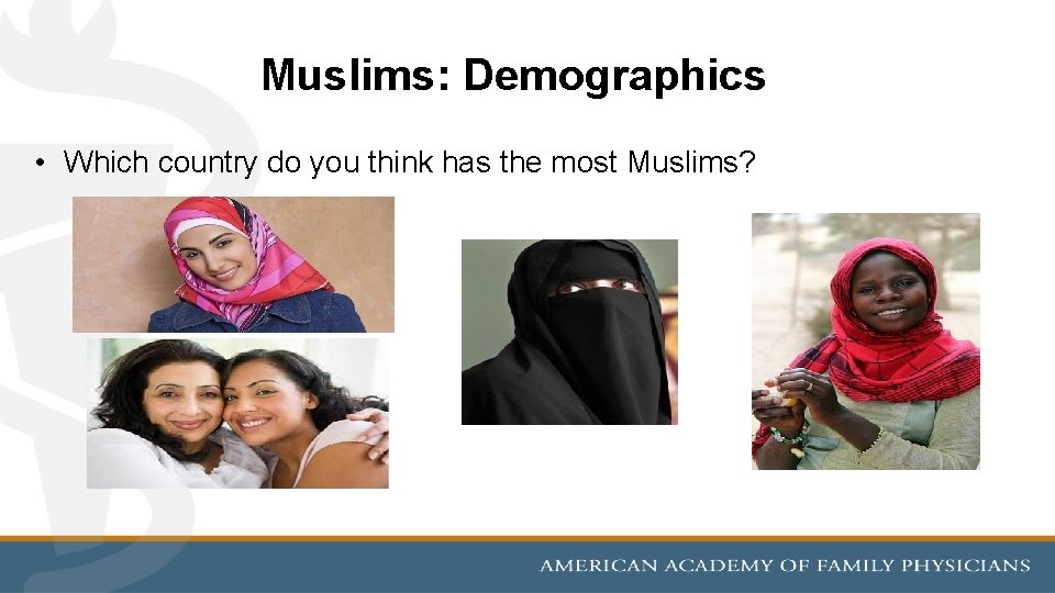 Muslims: Demographics • Which country do you think has the most Muslims? 