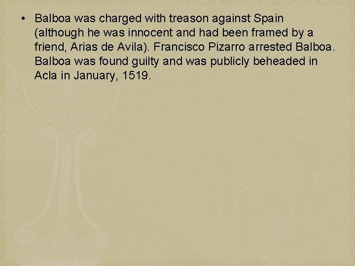  • Balboa was charged with treason against Spain (although he was innocent and