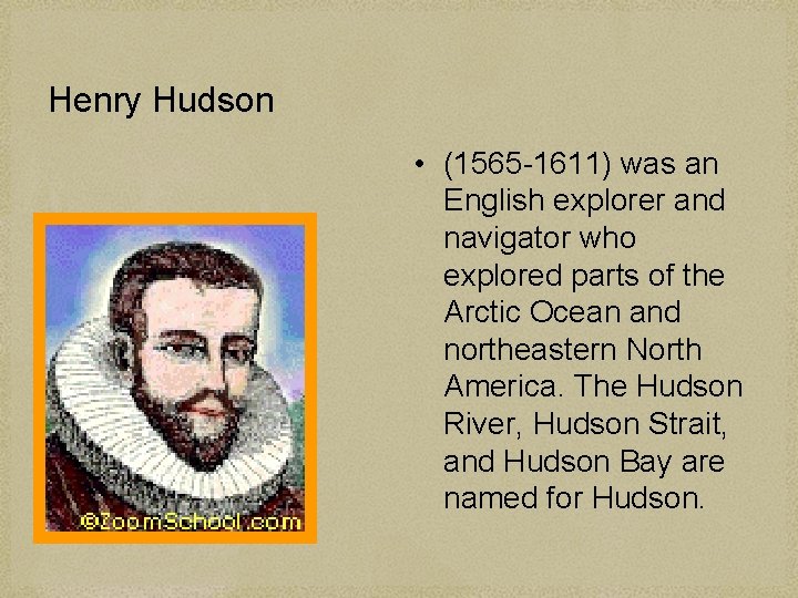 Henry Hudson • (1565 -1611) was an English explorer and navigator who explored parts