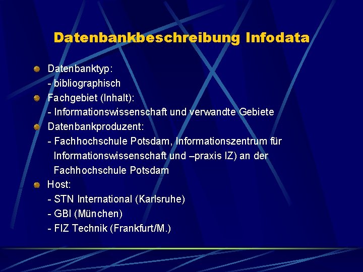 Datenbankbeschreibung Infodata Datenbanktyp: - bibliographisch Fachgebiet (Inhalt): - Informationswissenschaft und verwandte Gebiete Datenbankproduzent: -