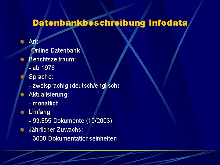 Datenbankbeschreibung Infodata Art: - Online Datenbank Berichtszeitraum: - ab 1976 Sprache: - zweisprachig (deutsch/englisch)