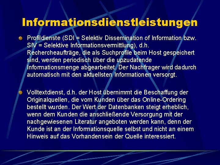 Informationsdienstleistungen Profildienste (SDI = Selektiv Dissemination of Information bzw. SIV = Selektive Informationsvermittlung), d.