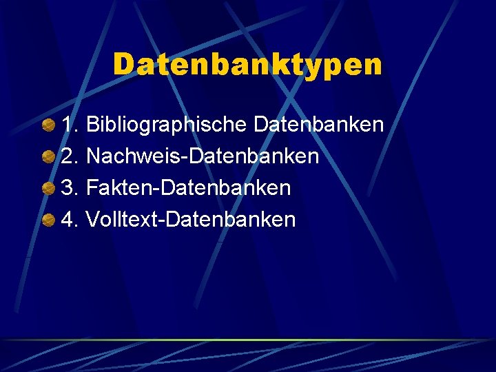 Datenbanktypen 1. Bibliographische Datenbanken 2. Nachweis-Datenbanken 3. Fakten-Datenbanken 4. Volltext-Datenbanken 