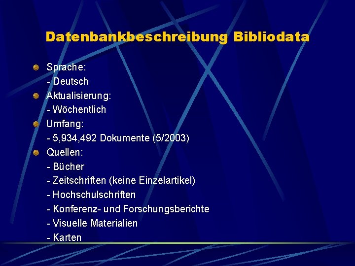 Datenbankbeschreibung Bibliodata Sprache: - Deutsch Aktualisierung: - Wöchentlich Umfang: - 5, 934, 492 Dokumente