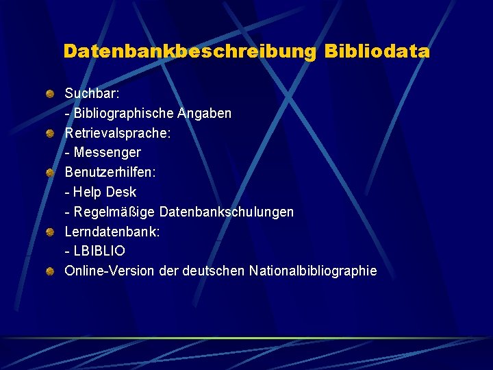 Datenbankbeschreibung Bibliodata Suchbar: - Bibliographische Angaben Retrievalsprache: - Messenger Benutzerhilfen: - Help Desk -