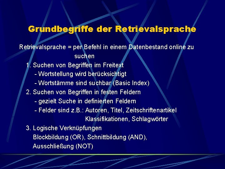 Grundbegriffe der Retrievalsprache = per Befehl in einem Datenbestand online zu suchen 1. Suchen