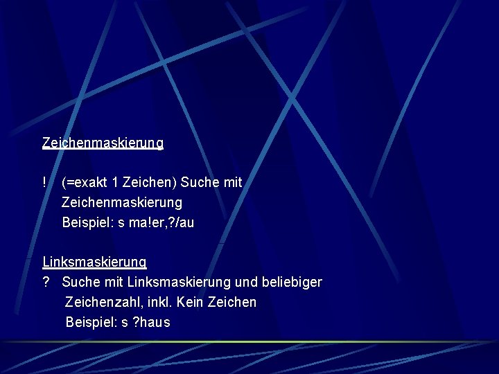 Zeichenmaskierung ! (=exakt 1 Zeichen) Suche mit Zeichenmaskierung Beispiel: s ma!er, ? /au Linksmaskierung