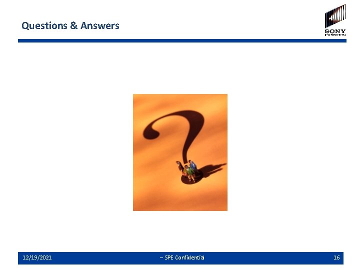 Questions & Answers 12/19/2021 -- SPE Confidential 16 Questions & Answers 12/19/2021 -- SPE Confidential 16