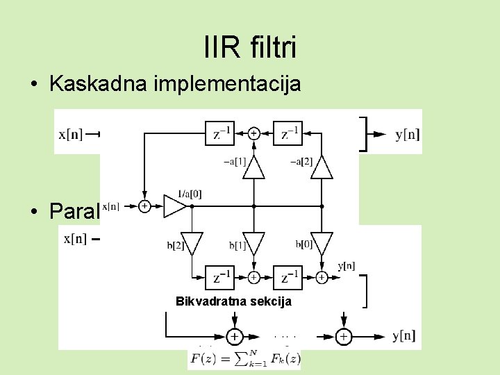 IIR filtri • Kaskadna implementacija • Paralelna implementacija Bikvadratna sekcija 