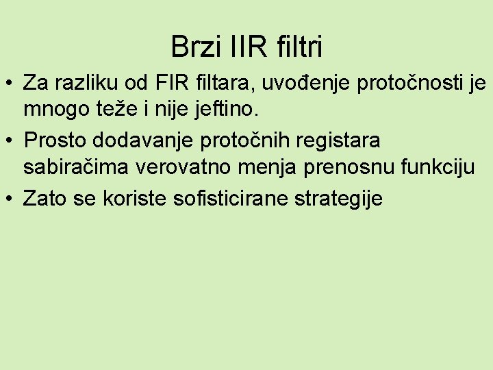 Brzi IIR filtri • Za razliku od FIR filtara, uvođenje protočnosti je mnogo teže