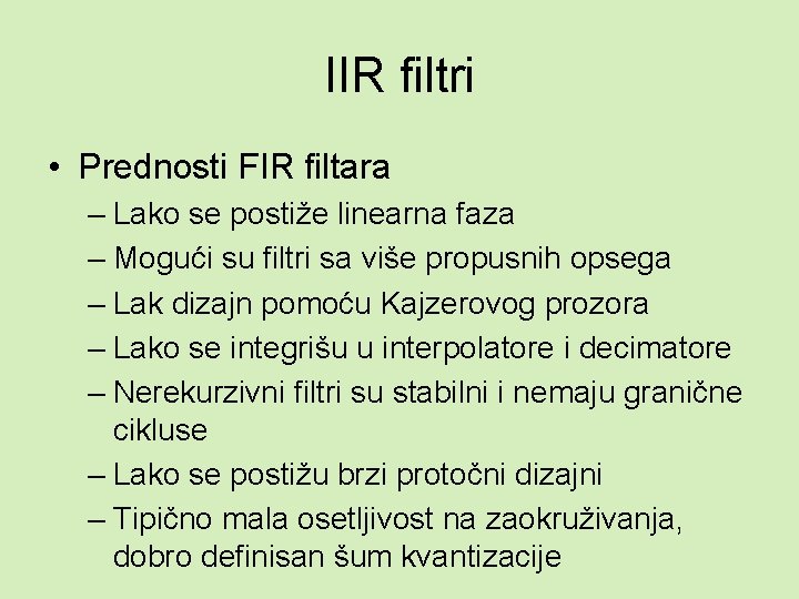 IIR filtri • Prednosti FIR filtara – Lako se postiže linearna faza – Mogući