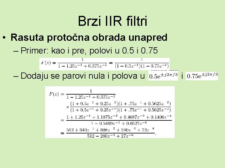 Brzi IIR filtri • Rasuta protočna obrada unapred – Primer: kao i pre, polovi