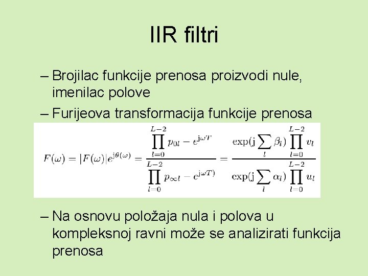 IIR filtri – Brojilac funkcije prenosa proizvodi nule, imenilac polove – Furijeova transformacija funkcije