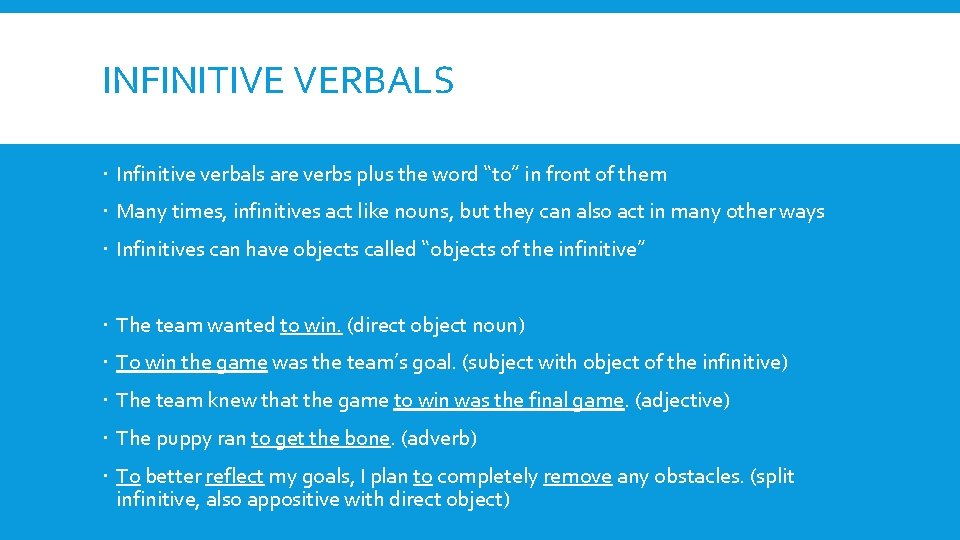 INFINITIVE VERBALS Infinitive verbals are verbs plus the word “to” in front of them