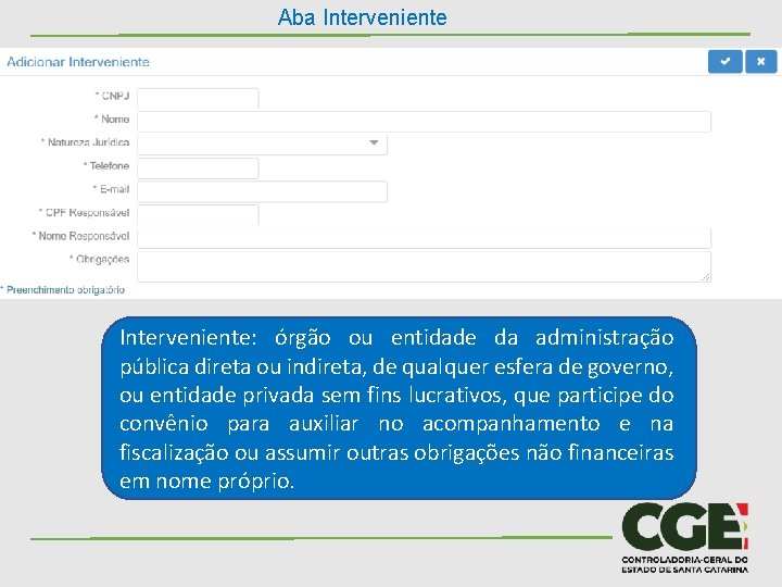 Aba Interveniente: órgão ou entidade da administração pública direta ou indireta, de qualquer esfera