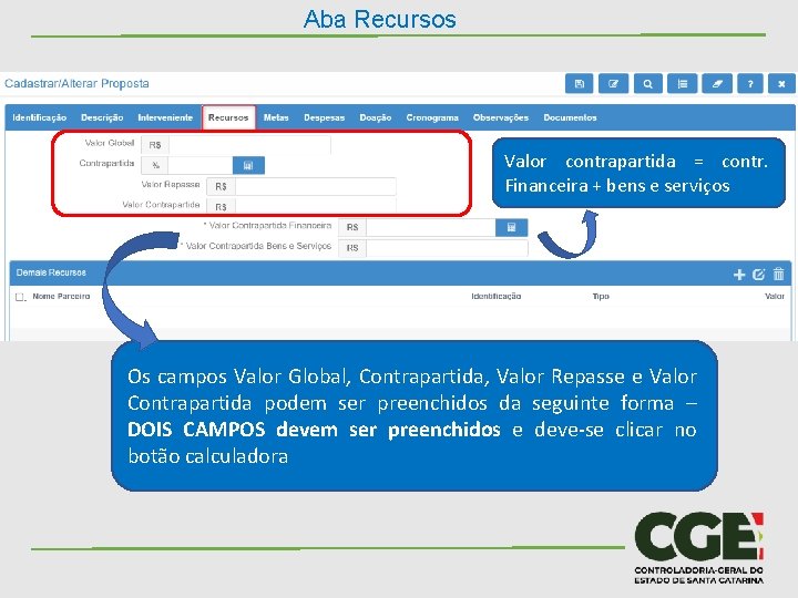 Aba Recursos Valor contrapartida = contr. Financeira + bens e serviços Os campos Valor