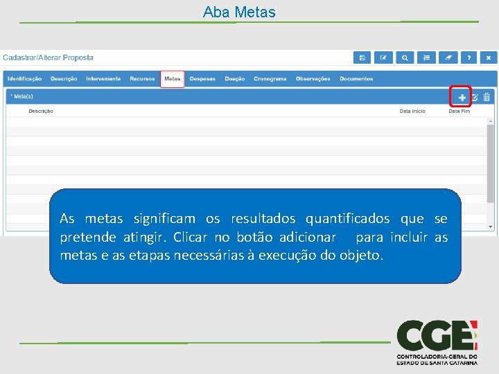 Aba Metas As metas significam os resultados quantificados que se pretende atingir. Clicar no