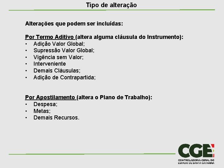 Tipo de alteração Alterações que podem ser incluídas: Por Termo Aditivo (altera alguma cláusula