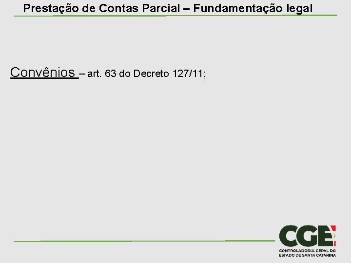 Prestação de Contas Parcial – Fundamentação legal Convênios – art. 63 do Decreto 127/11;