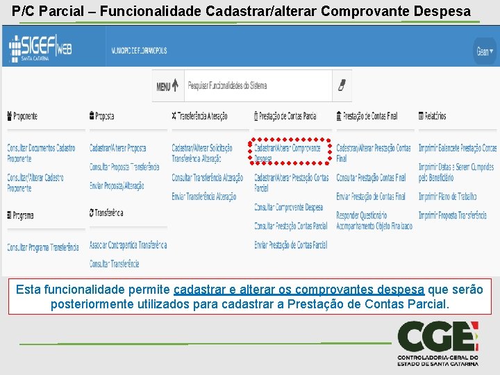 P/C Parcial – Funcionalidade Cadastrar/alterar Comprovante Despesa Esta funcionalidade permite cadastrar e alterar os